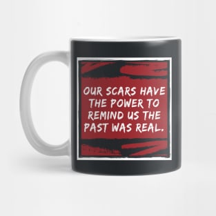 Our Scars Remind Us the Past Was Real Quote Coffee Cup Only Mug